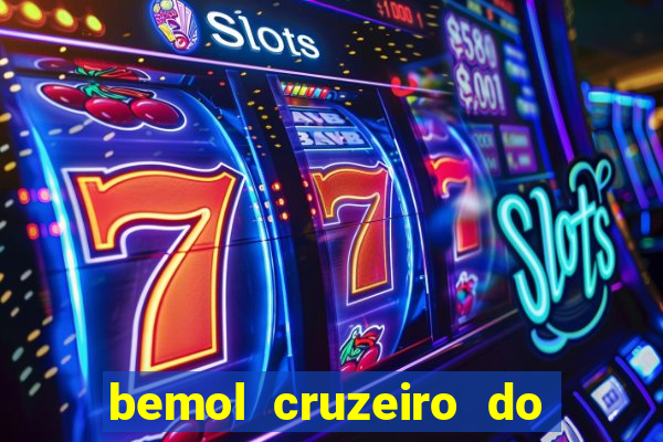 bemol cruzeiro do sul acre